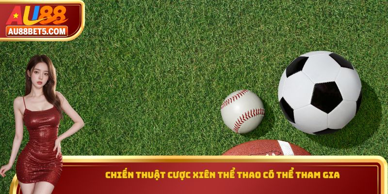 Chiến thuật cược xiên thể thao có thể tham gia