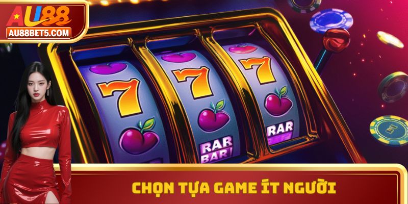 Chọn tựa game ít người