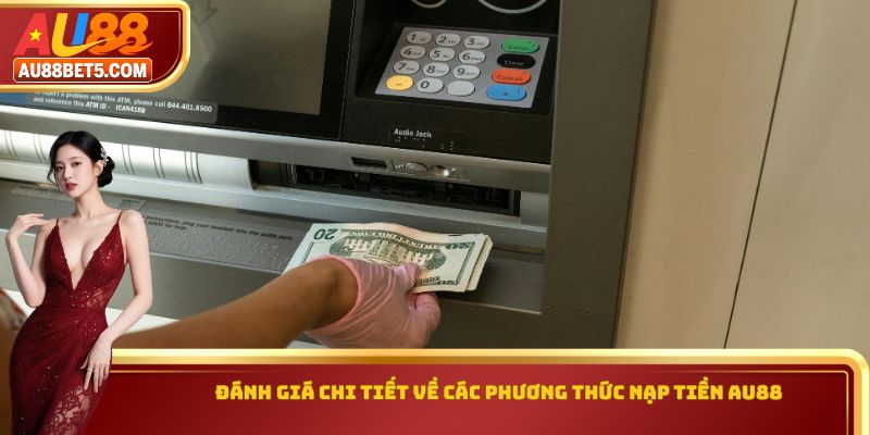 Đánh giá chi tiết về các phương thức nạp tiền AU88