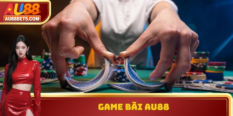 Game Bài AU88 Cực Hay Và Lôi Cuốn Hội Viên Mới Năm 2025