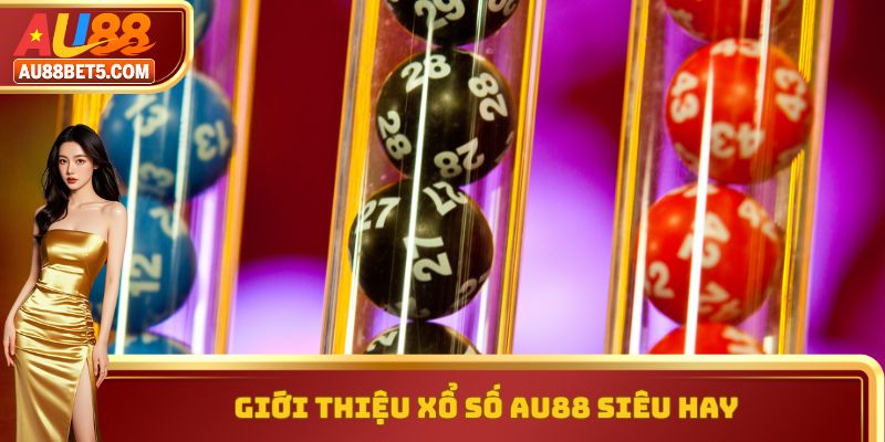 Giới thiệu xổ số AU88 siêu hay