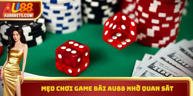 Mẹo chơi game bài AU88 nhờ quan sát