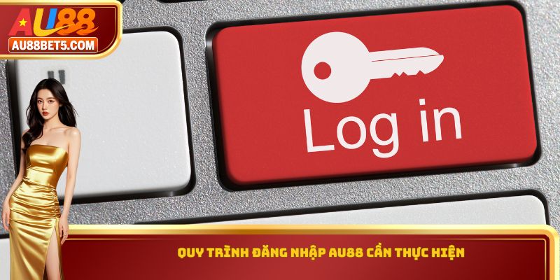 Quy trình đăng nhập AU88 cần thực hiện