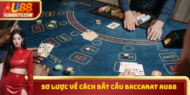 Sơ lược về cách bắt cầu Baccarat AU88