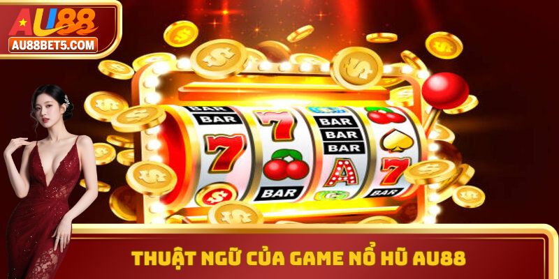 Thuật ngữ của game nổ hũ AU88